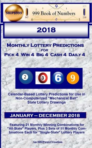 CREATESPACE 2018 Monthly Lottery Predictions for Pick 4 Win 4 Big 4 Cash 4 Daily 4: Calendar-Based Lottery Predictions for Use in Non-Computerized "Mechanical Ball" State Lottery Drawings
