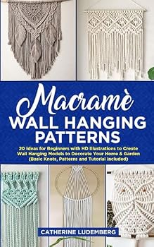 Paperback Macrame´ Wall Hanging Patterns: 20 Ideas for Beginners with HD Illustrations to Create Wall Hanging Models to Decorate Your Home & Garden (Basic Knots and Tutorials Included) Book