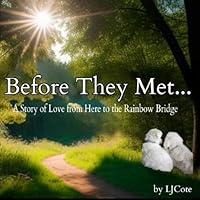 Before They Met: A Story of Love From Here to the Rainbow Bridge B0D9C85N6J Book Cover