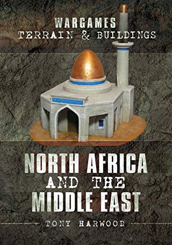 North Africa and the Middle East: North Africa and the Middle East (Wargames Terrain and Buildings)