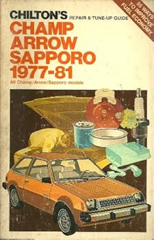 Paperback Chilton's Repair and Tune-Up Guide, Champ, Arrow, Sapporo, 1977-81: All Champ, Arrow, Sapporo Models (Chilton's Repair Manual) Book