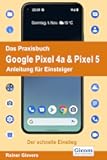 Das Praxisbuch Google Pixel 4a & Pixel 5 - Anleitung für Einsteiger