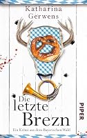Die letzte Brezn: Ein Krimi aus dem Bayerischen Wald 3492305709 Book Cover