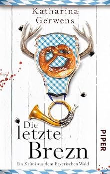 Die letzte Brezn: Ein Krimi aus dem Bayerischen Wald - Book #1 of the Bayerischer-Wald-Krimi