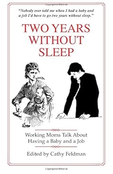 Paperback Two Years Without Sleep: Working Moms Talk About Having a Baby and a Job Book