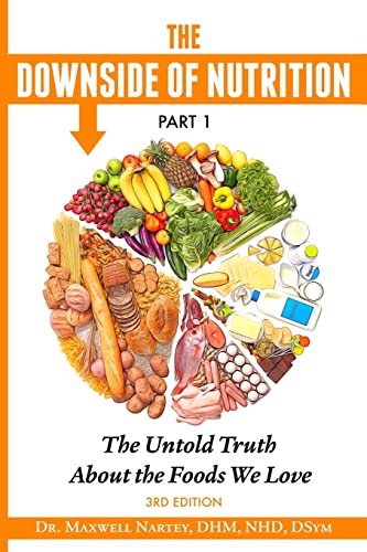 The Downside of Nutrition Part I: The Untold Truths About the Foods We Love