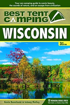 Best Tent Camping: Wisconsin: Your Car-Camping Guide to Scenic Beauty, the Sounds of Nature, and an Escape from Civilization Third Edition book cover
