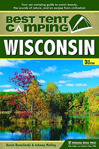 Best Tent Camping: Wisconsin: Your Car-Camping Guide to Scenic Beauty, the Sounds of Nature, and an...