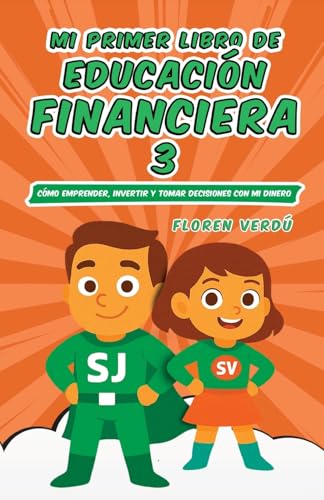 Mi primer libro de educación financiera 3: Cómo emprender, invertir y tomar decisiones con mi dinero (EDUCACIÓN FINANCIERA PARA NIÑOS) Mi primer libro de educación financiera 3: Cómo emprender, invertir y tomar decisiones con mi dinero (EDUCACIÓN FINANCIERA PARA NIÑOS)
