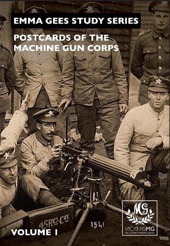 Postcards of the Machine Gun Corps: Volume 1 (Emma Gees Study Series ...