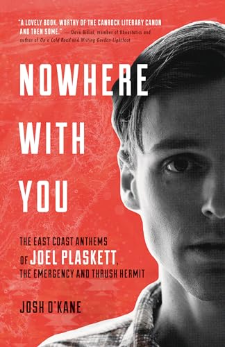 Nowhere with You: The East Coast Anthems of Joel Plaskett, The Emergency and Thrush Hermit