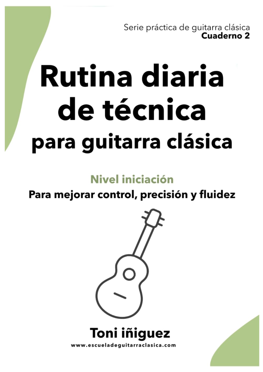 Rutina diaria de técnica para guitarra clásica — Nivel iniciación: Serie Práctica de Guitarra Clásica — Cuaderno 2