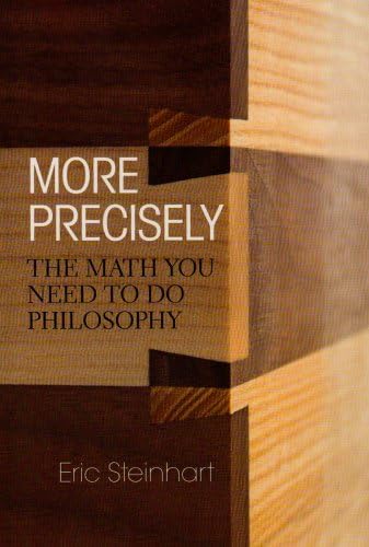 More Precisely: The Math You Need to Do Philosophy Paperback – January 29, 2009