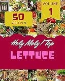 Holy Moly! Top 50 Lettuce Recipes Volume 1: Lettuce Cookbook - The Magic to Create Incredible Flavor! (English Edition)