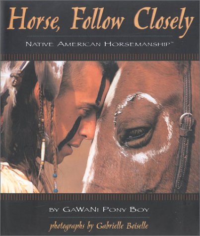 Horse, Follow Closely: Native American Horsemanship      Hardcover – Bargain Price, June 1, 1998