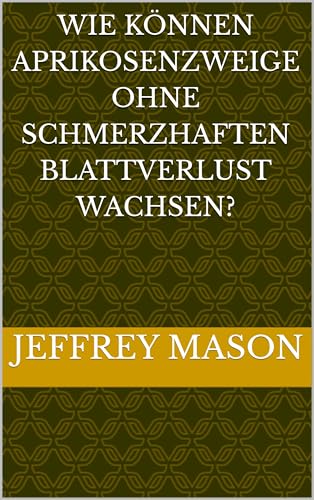 Wie können Aprikosenzweige ohne schmerzhaften Blattverlust wachsen?