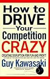 How to Drive Your Competition Crazy: Creating Disruption for Fun and Profit