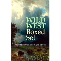 WILD WEST Boxed Set: 150+ Western Classics in One Volume
