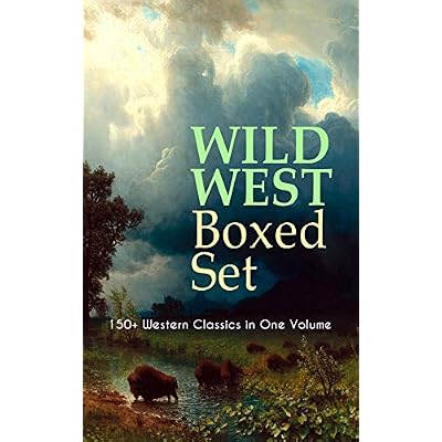 WILD WEST Boxed Set: 150+ Western Classics in One Volume