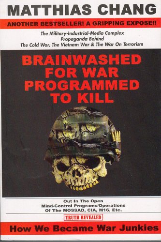 Brainwashed for War - Programmed to Kill: The Military-Industrial-Media Complex Propaganda behind the Cold War, Vietnam War & War on Terrorism
