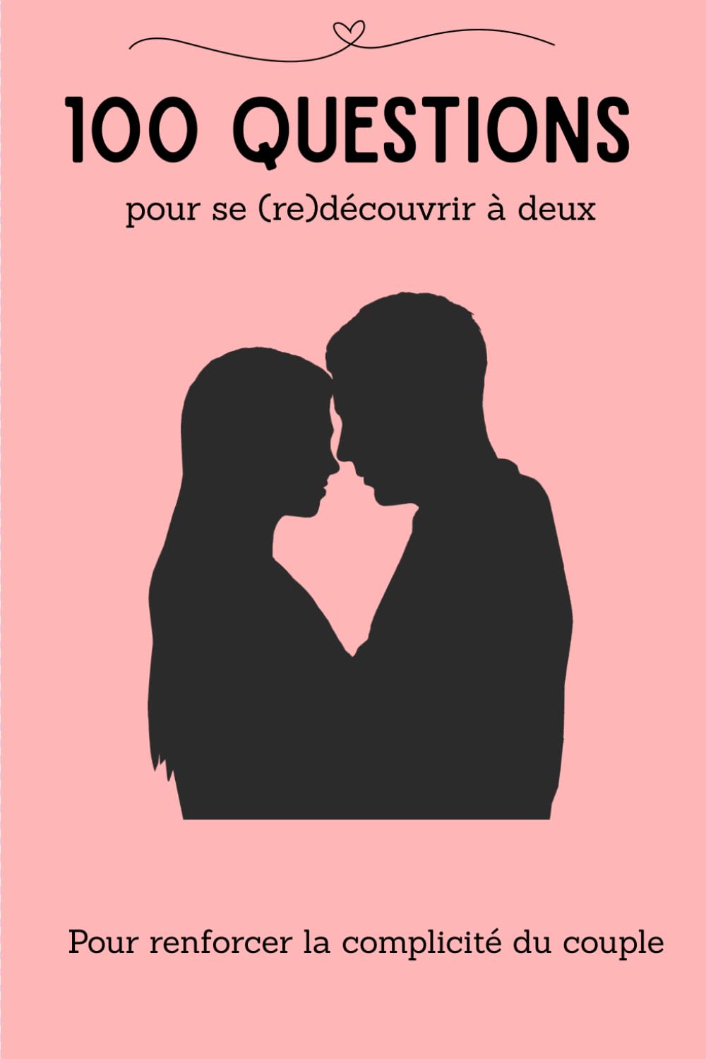 100 QUESTIONS pour se (re)découvrir à deux: Carnet de questions pour couples, discussions et moments à partager à deux