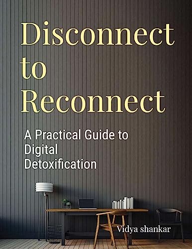 Disconnect to Reconnect: A Practical Guide to Digital Detoxication