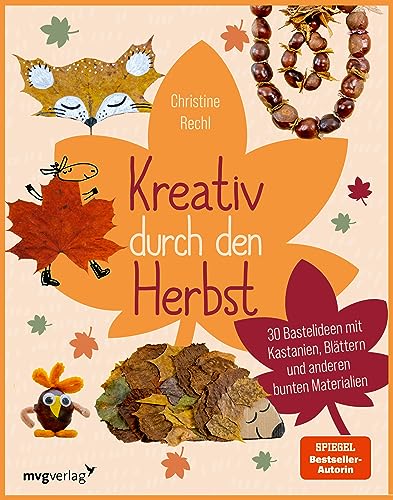 Kreativ durch den Herbst: 30 Bastelideen mit Kastanien, Blättern und...