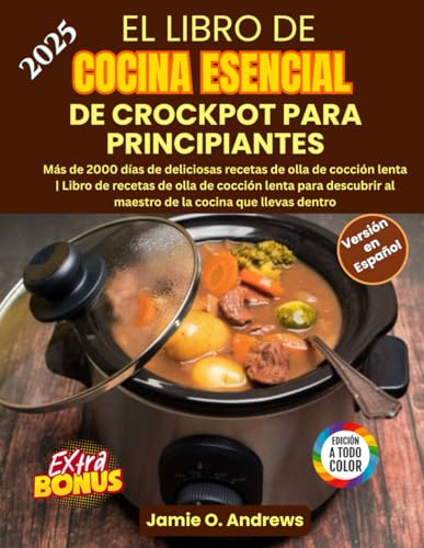 El Libro de Cocina Esencial de Crockpot para Principiantes: Más de 2000 días de recetas saludables y mediterráneas, fáciles y económicas para una vida ... (BONUS: Plan de comidas de 30 días)