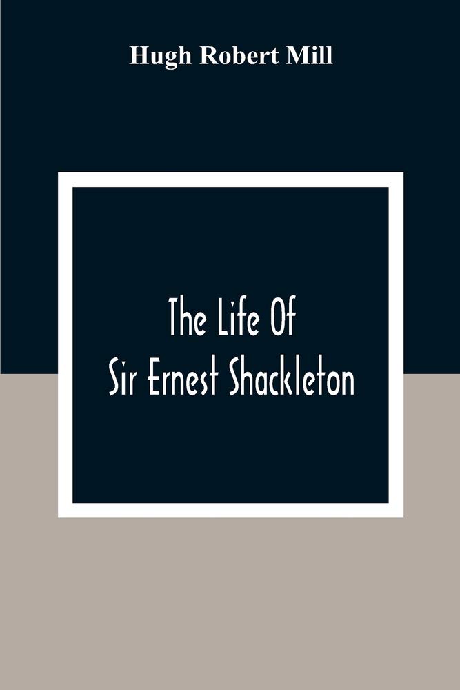 The Life Of Sir Ernest Shackleton