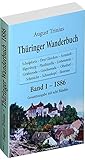  Thüringer Wanderbuch 1886 - Band 1 (Gesamtausgabe mit acht Bänden): Schulpforta - Drei Gleichen - Arnstadt - Elgersburg - Plaulinzella - Liebenstein - ... - Oberhof - Schmücke - Schneekopf - Ilmenau
