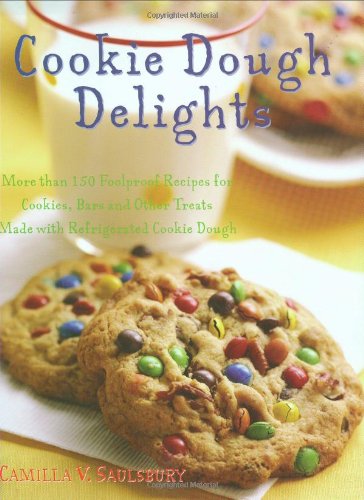 Cookie Dough Delights: More Than 150 Foolproof Recipes for Cookies,