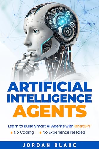 Artificial Intelligence Agents: Learn to Build Smart AI Agents with ChatGPT—No Coding, No Experience Needed