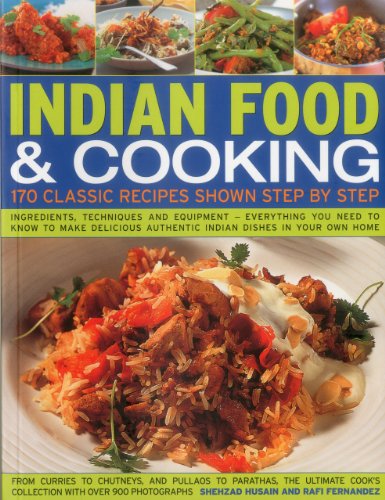 Indian Food & Cooking: 170 Classic Recipes Shown Step by Step: Ingredients, techniques and equipment - everything you need to know to make delicious authentic Indian dishes in your own home