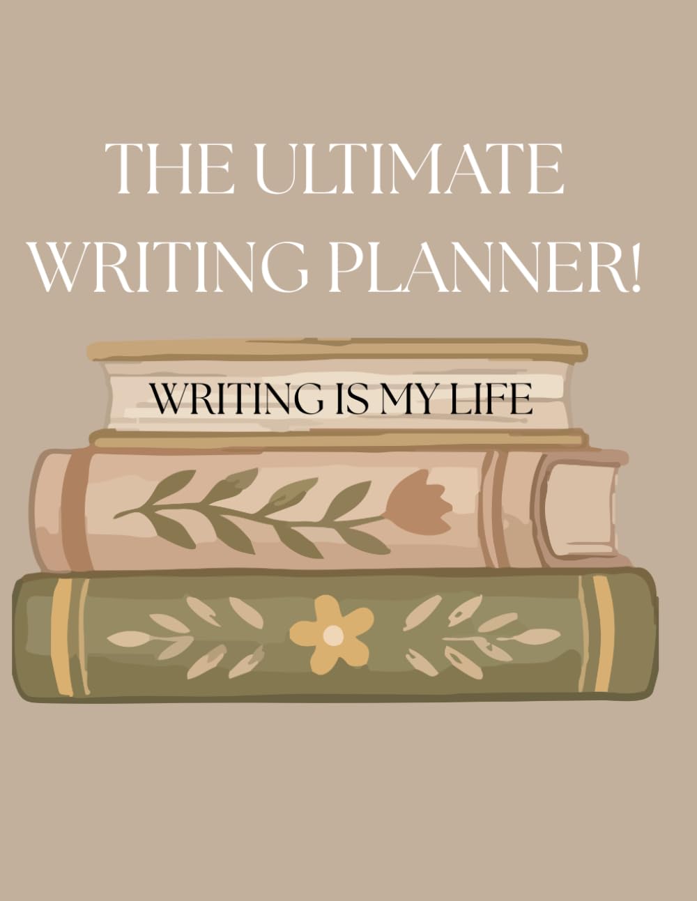 The Ultimate Writing Planner: Writing Is My Life!