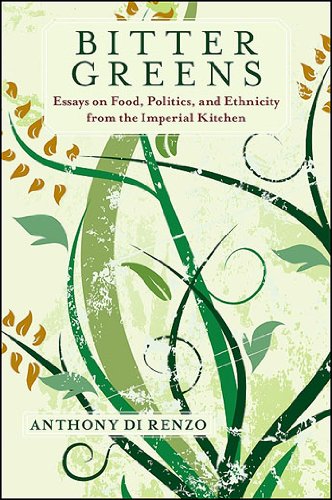 Bitter Greens: Essays on Food, Politics, and Ethnicity from the Imperial Kitchen (SUNY series in Italian/American Culture)