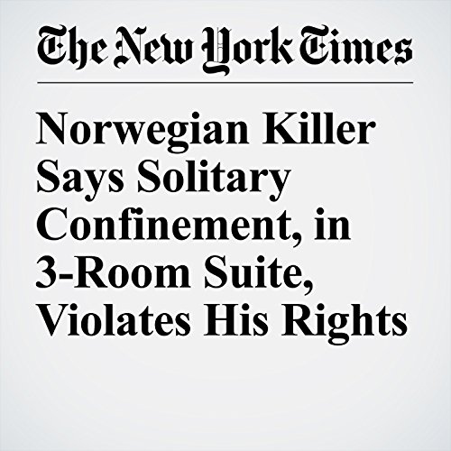 Norwegian Killer Says Solitary Confinement, in 3-Room Suite, Violates His Rights cover art