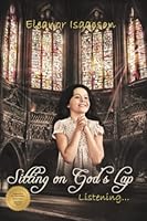 Sitting on God's Lap... Listening: More Meditations about The Invisible Presence 0999137425 Book Cover