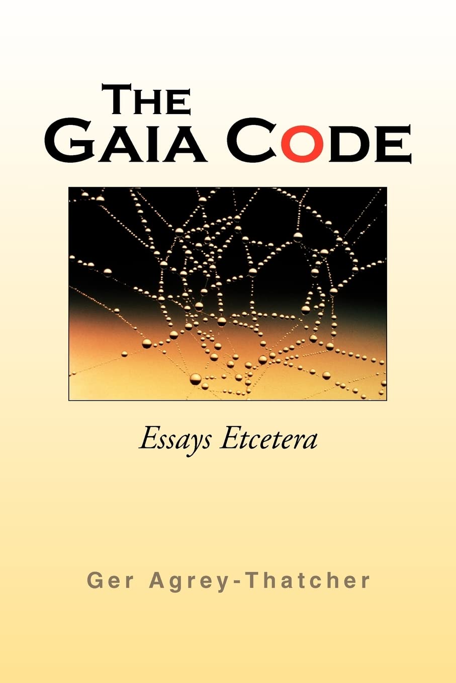 The Gaia Code: Essays Etcetera