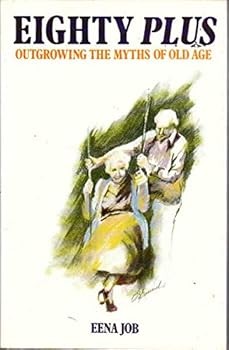 Hardcover Eighty Plus: Outgrowing the Myths of Old Age Book