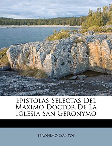 Epistolas Selectas Del Maximo Doctor De La Iglesia San Geronymo (Spanish Edition)