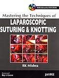 Mastering the Techniques of Laparoscopic Suturing and Knotting