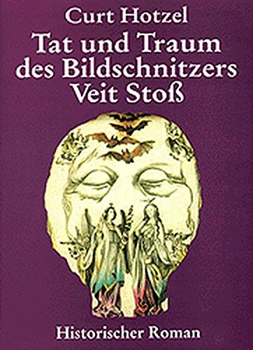Tat und Traum des Bildschnitzers Veit Stoß Tat und Traum des Bildschnitzers Veit Stoß