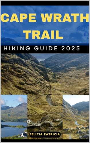 CAPE WRATH TRAIL HIKING GUIDE 2025 (GOLBAL TRAVEL GUIDE FOR ALL AGES Book 5)