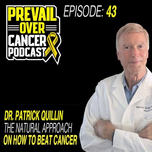 Dr Patrick Quillin The Natural Approach On How To Beat Cancer | Keith Bishop & Jeff Lopes 43