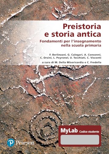 Preistoria e storia antica. Fondamenti per l'insegnamento nella scuola primaria. Ediz. MyLab. Con Contenuto digitale per accesso online
