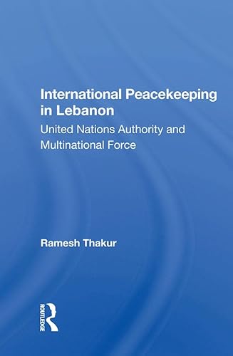 International Peacekeeping in Lebanon: United Nations Authority and Multinational Force (English Edition) - Thakur, Ramesh