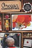  Oregon Curiosities, 2nd: Quirky Characters, Roadside Oddities, and Other Offbeat Stuff (Curiosities Series) (English Edition)