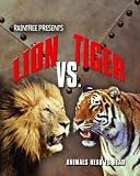Lion Versus Tiger (Raintree: Animals Head to Head) (Raintree: Animals Head to Head)
