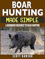 Boar Hunting Made Simple: A Beginners Resource To Boar Hunting 1980599610 Book Cover