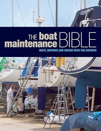 The Boat Maintenance Bible: Refit, Improve and Repair with the Experts The Boat Maintenance Bible: Refit, Improve and Repair with the Experts book cover